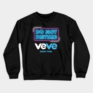 Do Not Disturb, VeVe Drop time. Crewneck Sweatshirt